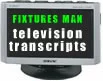 Fixtures Man Television Transcripts